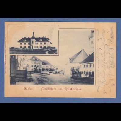 AK Bayern Dachau Marktplatz und Krankenhaus gelaufen 1899 nach München